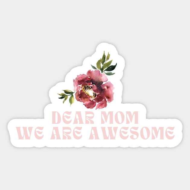 Dear mom we are awesome Sticker by manandi1